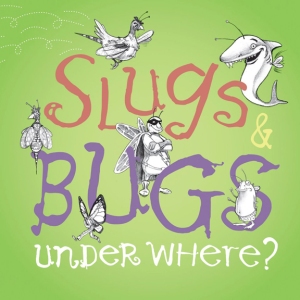 Slugs and Bugs - Under Where